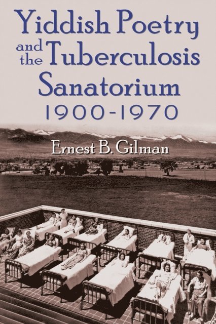 Ernest B. Gilman - Yiddish Poetry and the Tuberculosis Sanatorium, E-bok