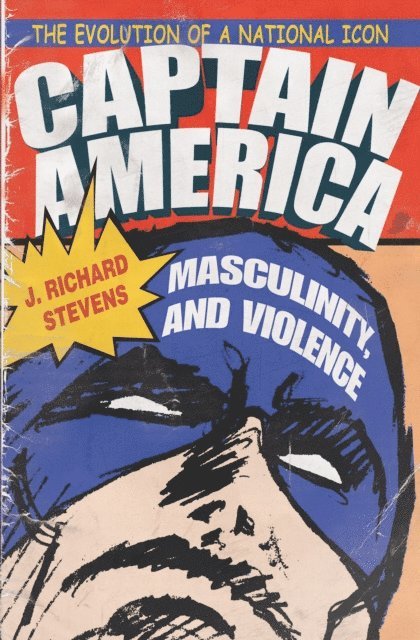 J. Richard Stevens - Captain America, Masculinity, and Violence, E-bok