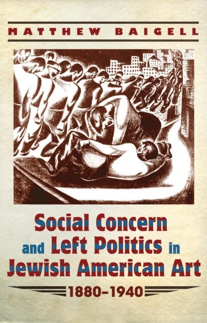 Matthew Baigell - Social Concern and Left Politics in Jewish American Art, E-bok