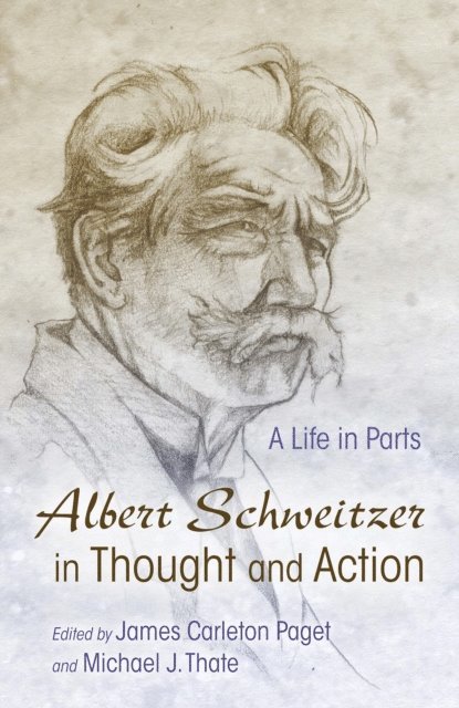 Michael J. Thate, James Carleton Paget - Albert Schweitzer in Thought and Action, E-bok