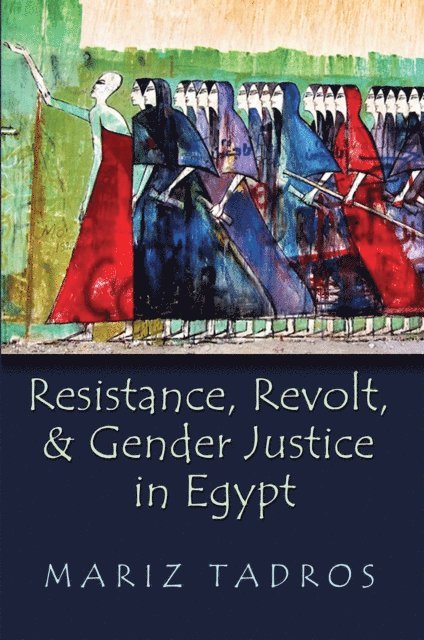 Mariz Tadros - Resistance, Revolt, and Gender Justice in Egypt, E-bok