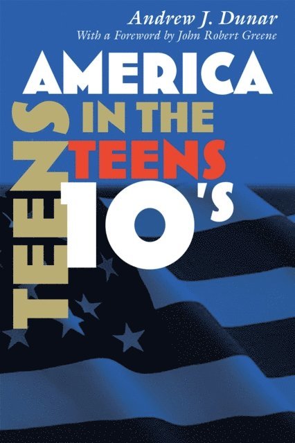 Andrew J. Dunar - America in the Teens, E-bok