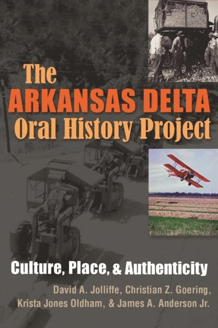 Krista Jones Oldham, James A. Anderson, Christian Z. Goering, David A. Jolliffe - Arkansas Delta Oral History Project, E-bok