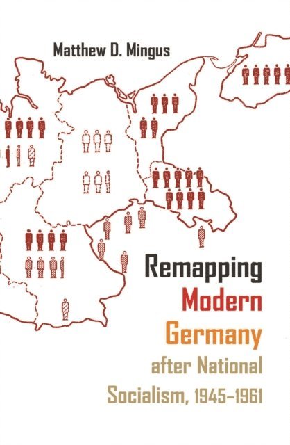 Matthew D. Mingus - Remapping Modern Germany after National Socialism, 1945-1961, E-bok