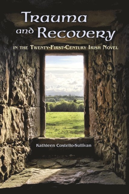 Kathleen Costello-Sullivan - Trauma and Recovery in the Twenty-First-Century Irish Novel, E-bok