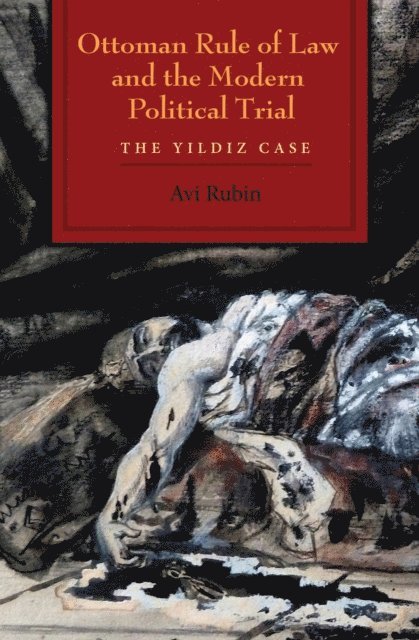 Avi Rubin - Ottoman Rule of Law and the Modern Political Trial, E-bok