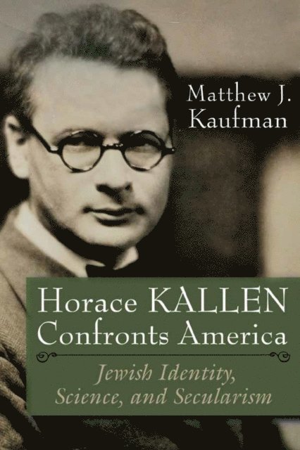 Matthew J. Kaufman - Horace Kallen Confronts America, E-bok