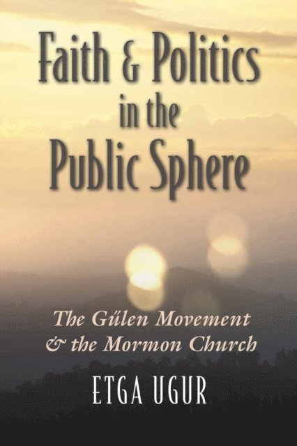 Etga Ugur - Faith and Politics in the Public Sphere, E-bok