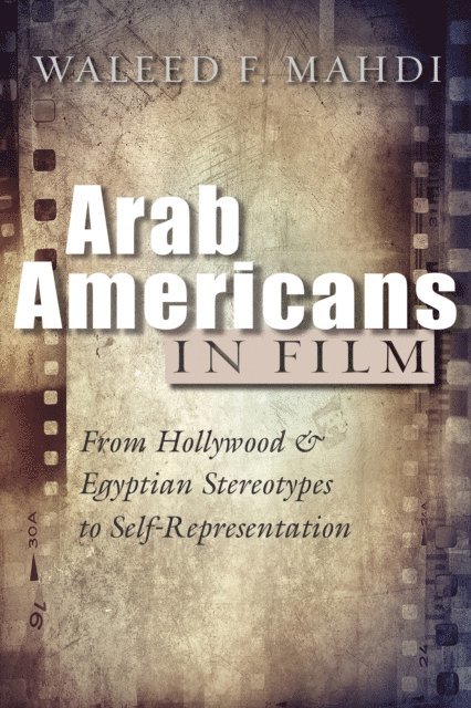 Waleed F. Mahdi - Arab Americans in Film, E-bok