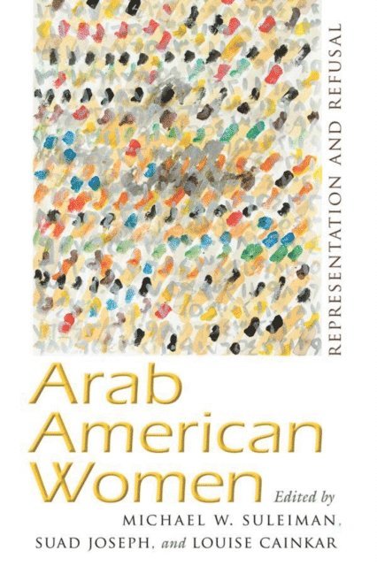 Louise Cainkar, Suad Joseph, Michael W. Suleiman - Arab American Women, E-bok