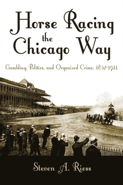 Steven A. Riess - Horse Racing the Chicago Way, E-bok