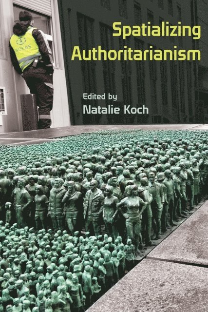 Natalie Koch - Spatializing Authoritarianism, E-bok
