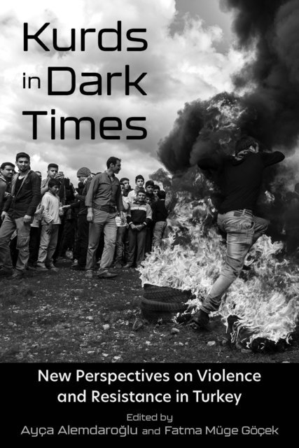 Fatma Muge Gocek, Ayca Alemdaroglu - Kurds in Dark Times, E-bok