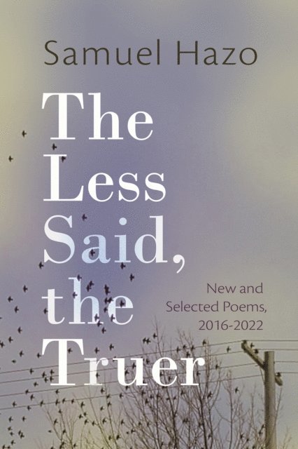 Samuel Hazo - Less Said, the Truer, E-bok