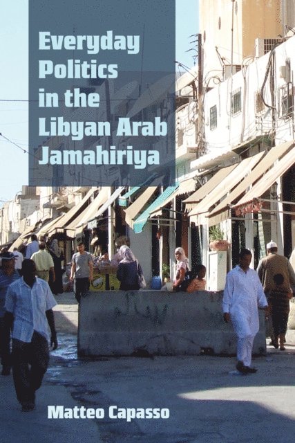 Matteo Capasso - Everyday Politics in the Libyan Arab Jamahiriya, E-bok