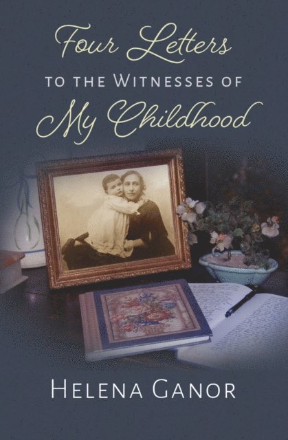 Helena Ganor - Four Letters to the Witnesses of My  Childhood, E-bok