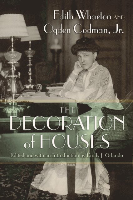 Jr. Ogden Codman, Edith Wharton, Emily J. Orlando - Decoration of Houses, E-bok