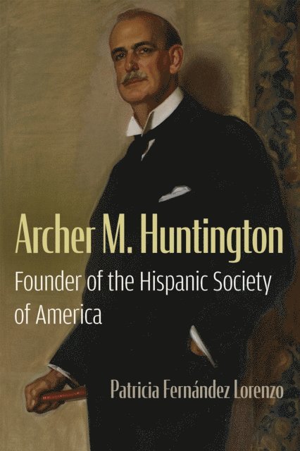 Patricia Fernandez Lorenzo - Archer M. Huntington, E-bok
