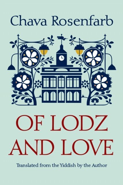 Chava Rosenfarb - Of Lodz and Love, E-bok