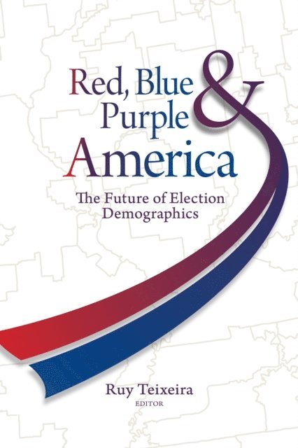 Ruy A. Teixeira - Red, Blue, and Purple America, E-bok