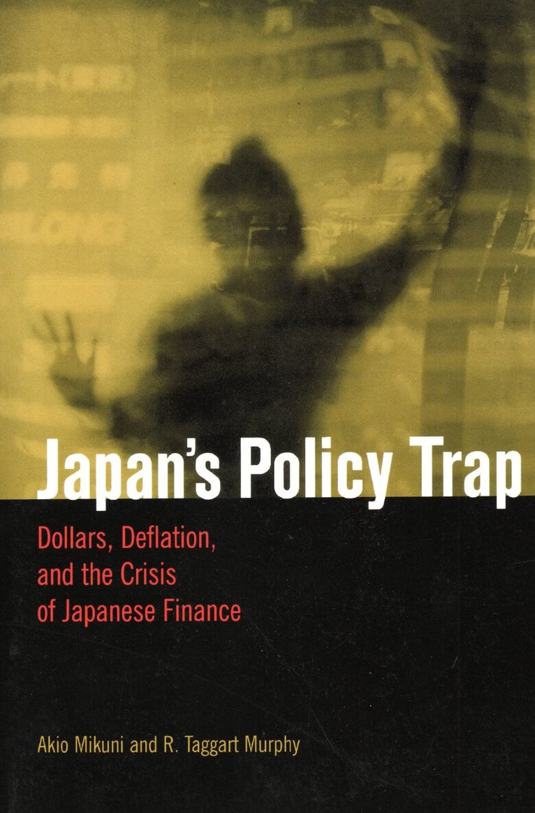 Akio Mikuni, R. Taggart Murphy - Japan's Policy Trap, Häftad