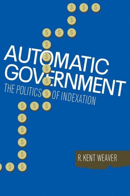 R. Kent Weaver - Automatic Government, E-bok