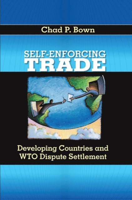 Chad P. Bown - Self-Enforcing Trade, E-bok