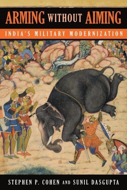 Stephen P. Cohen, Sunil Dasgupta - Arming without Aiming, E-bok