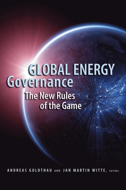 Andreas Goldthau, Jan Martin Witte - Global Energy Governance, E-bok