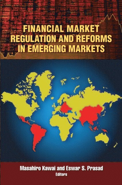 Masahiro Kawai, Eswar S. Prasad - Financial Market Regulation and Reforms in Emerging Markets, E-bok