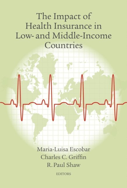 Maria-Luisa Escobar, Charles C. Griffin, R. Paul Shaw - Impact of Health Insurance in Low- and Middle-Income Countries, E-bok