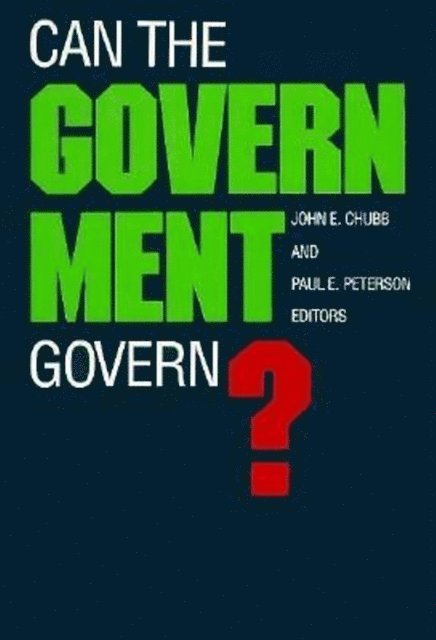 John E. Chubb, Paul E. Peterson - Can the Government Govern?, E-bok