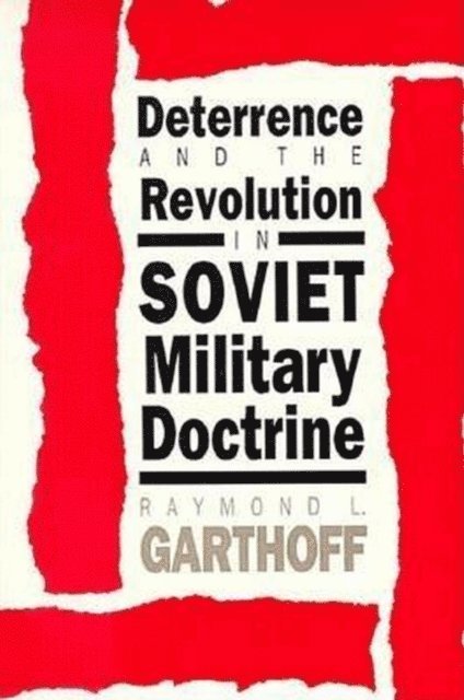 Raymond L. Garthoff - Deterrence and the Revolution in Soviet Military Doctrine, E-bok