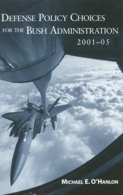 Michael E. O'Hanlon - Defense Policy Choices for the Bush Administration, 2001-2005, E-bok