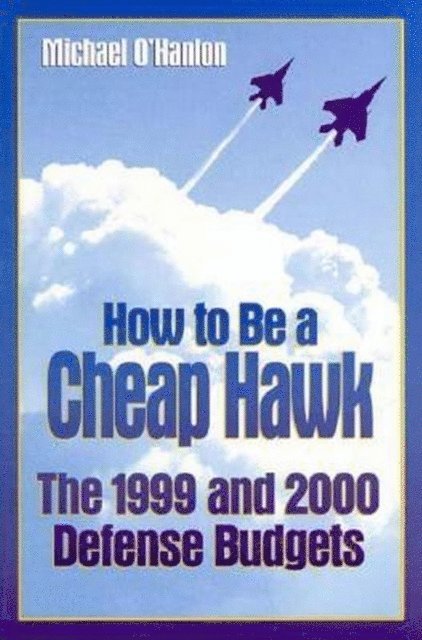Michael E. O'Hanlon - How to Be a Cheap Hawk, E-bok