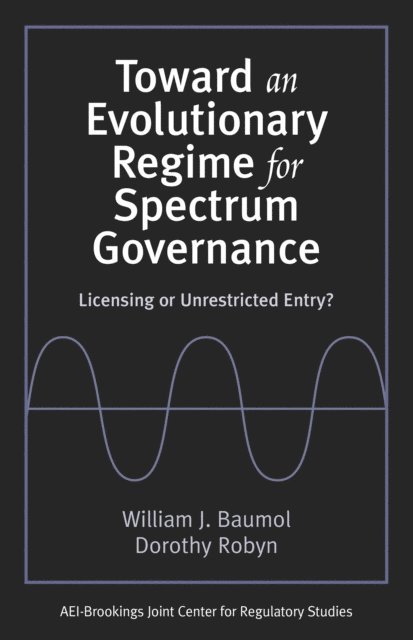 William J. Baumol, Dorothy Robyn - Toward an Evolutionary Regime for Spectrum Governance, E-bok