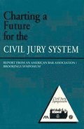 Charting a Future for the Civil Jury System