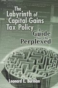 The Labyrinth of Capital Gains Tax Policy
