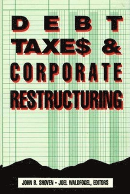 John B. Shoven, Joel Waldfogel - Debt, Taxes and Corporate Restructuring, E-bok