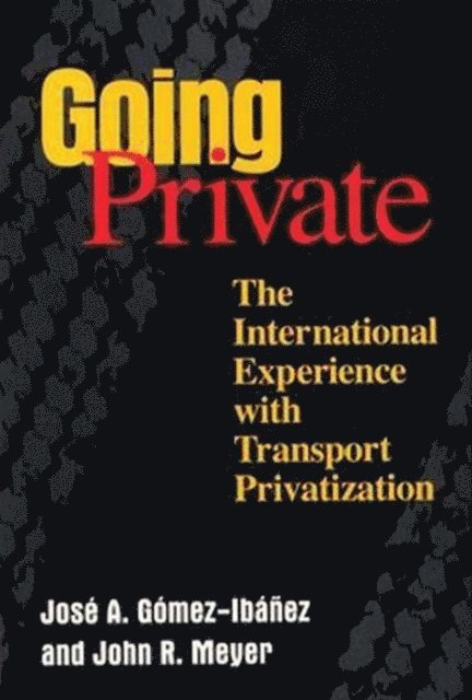 José A. Gómez-Ibáñez, John R. Meyer - Going Private, E-bok