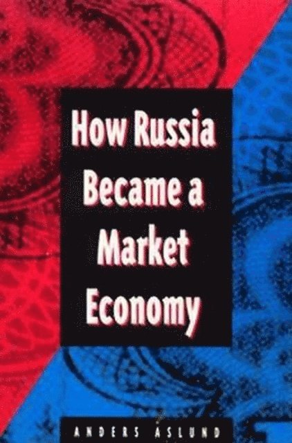 Anders Aslund - How Russia Became a Market Economy, E-bok