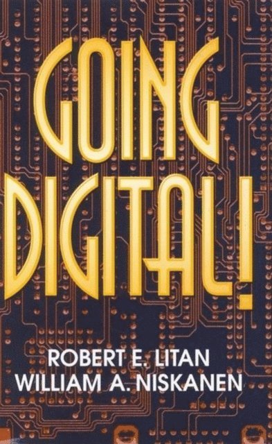 Robert E. Litan, William A. Niskanen - Going Digital!, E-bok