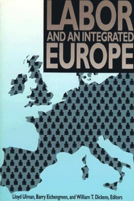 Lloyd Ulman, William T. Dickens, Barry Eichengreen - Labor and an Integrated Europe, E-bok