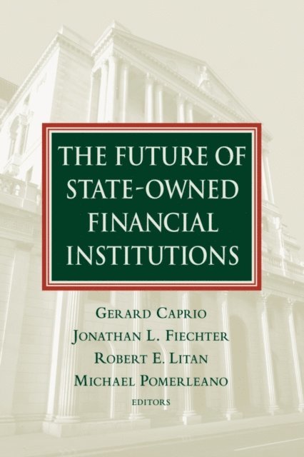 Gerard Caprio Jr., Jonathan L. Fiechter, Robert E. Litan - Future of State-Owned Financial Institutions, E-bok