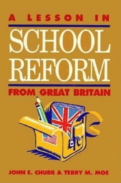 John E. Chubb, Terry M. Moe - Lesson in School Reform from Great Britain, E-bok