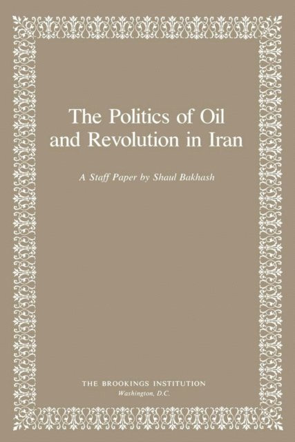 Shaul Bakhash - Politics of Oil and Revolution in Iran, E-bok