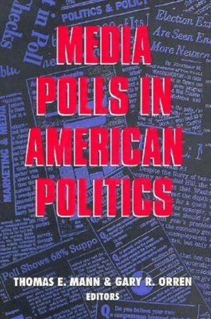 Thomas E. Mann, Gary R. Orren - Media Polls in American Politics, E-bok