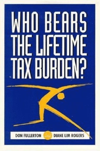 Don Fullerton, Diane Lim Rogers - Who Bears the Lifetime Tax Burden?, E-bok