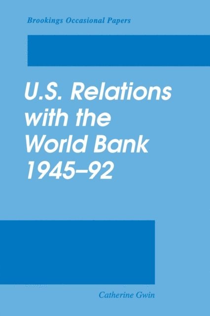 Catherine Gwin - U.S. Relations with the World Bank, 1945-92, E-bok