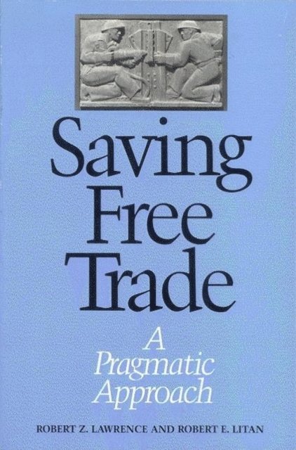 Robert Lawrence, Robert E. Litan - Saving Free Trade, E-bok